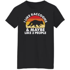 I like raccoons and maybe like 3 people shirt $19.95