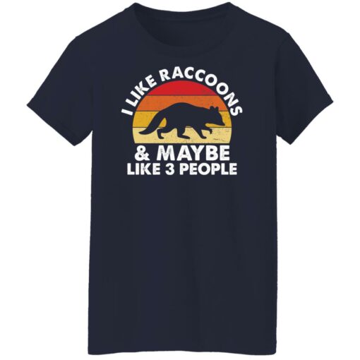 I like raccoons and maybe like 3 people shirt $19.95