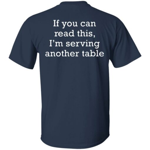 If you can read this i am serving another table shirt $19.95