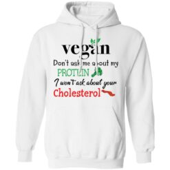 Vegan don’t ask me about my protein i won't ask about your cholesterol shirt $19.95 redirect11252021061118 3