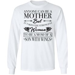 Anyone can be a mother but it takes the strongest woman shirt $19.95