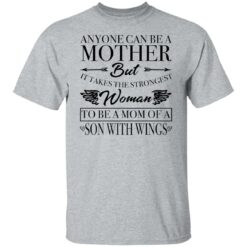 Anyone can be a mother but it takes the strongest woman shirt $19.95