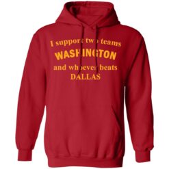 I support two teams Washington and whoever beats Dallas shirt $19.95 redirect11262021221131 3