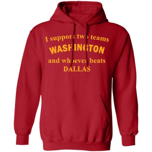 I support two teams Washington and whoever beats Dallas shirt $19.95