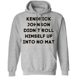 Kendrick Johnson didn’t roll himself up into no mat shirt $19.95