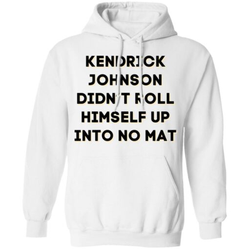 Kendrick Johnson didn’t roll himself up into no mat shirt $19.95