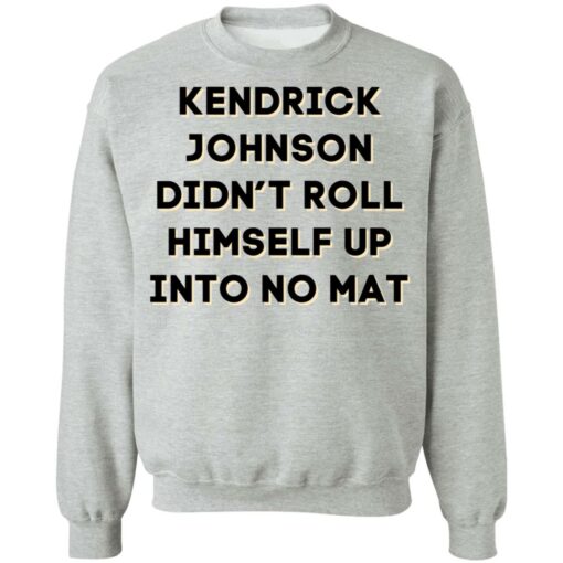 Kendrick Johnson didn’t roll himself up into no mat shirt $19.95