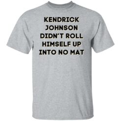 Kendrick Johnson didn’t roll himself up into no mat shirt $19.95
