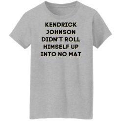 Kendrick Johnson didn’t roll himself up into no mat shirt $19.95