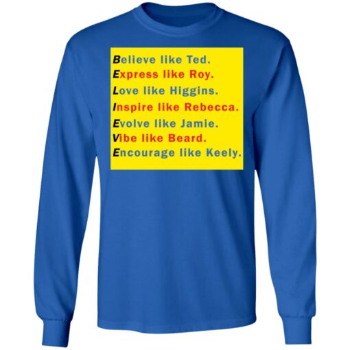 Believe like Ted Express like Roy Love like Higgins shirt $19.95 redirect11282021221129 1