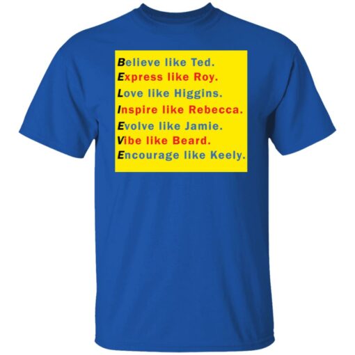Believe like Ted Express like Roy Love like Higgins shirt $19.95 redirect11282021221129 7