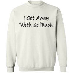 Kendra Wilkinson I get away with so much shirt $19.95