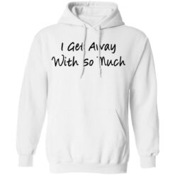 Kendra Wilkinson I get away with so much shirt $19.95