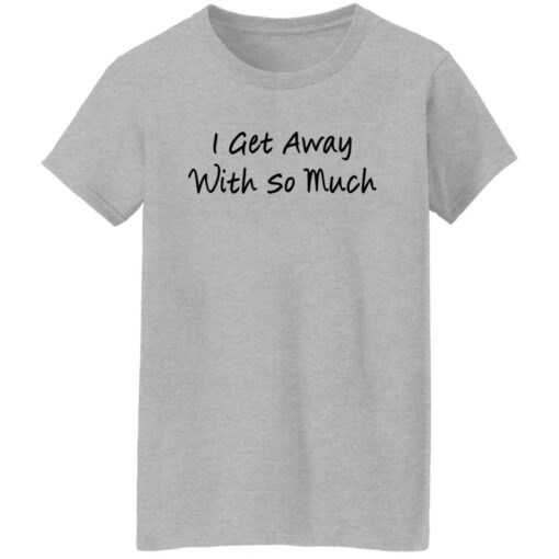 Kendra Wilkinson I get away with so much shirt $19.95