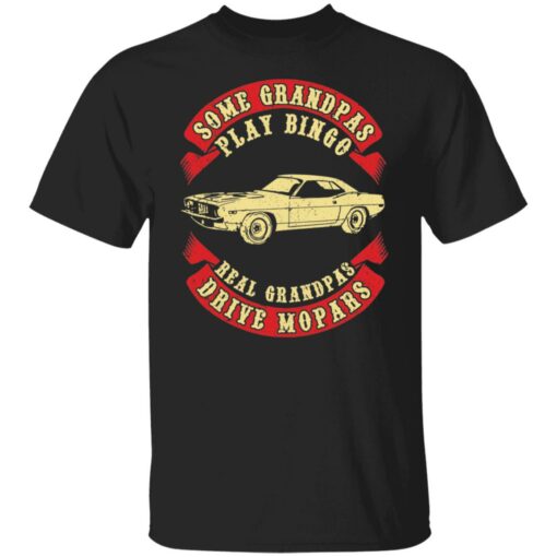 Car some grandpas play bingo real grandpas drive mopars shirt $19.95