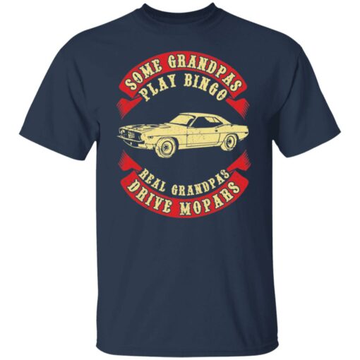 Car some grandpas play bingo real grandpas drive mopars shirt $19.95