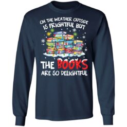 Oh the weather outside is frightful but the books are so delightful Christmas sweater $19.95