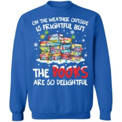 Oh the weather outside is frightful but the books are so delightful Christmas sweater $19.95 redirect12012021031222 2