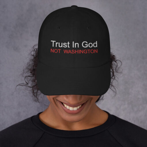 Trust In God Not Washington hat $25.95 classic dad hat black front 61bc7b27d8ad8