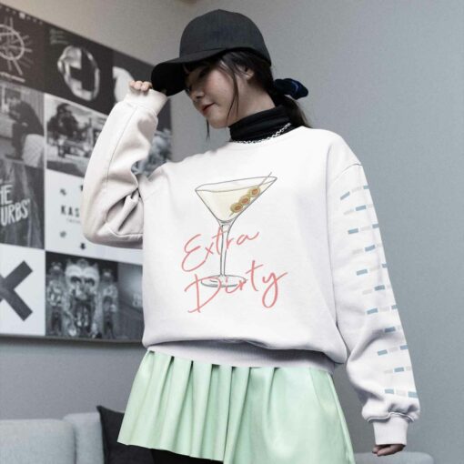 Extra Dirty Martini Sweatshirt $19.95 extra dirty martini sweatshirt