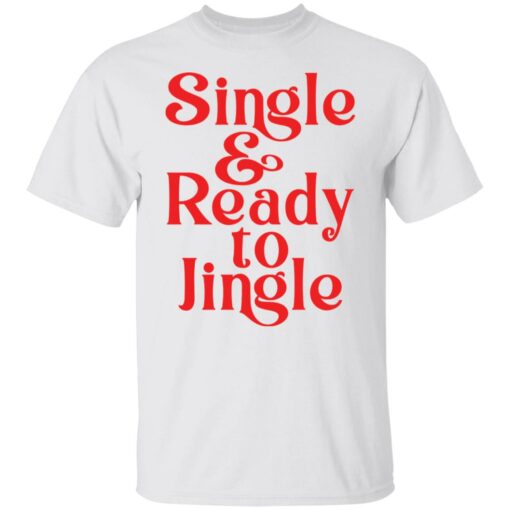 Single and ready to jingle shirt $19.95