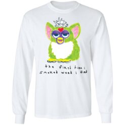 Furby the first time i smoked weed i died shirt $19.95