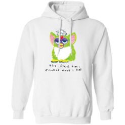 Furby the first time i smoked weed i died shirt $19.95