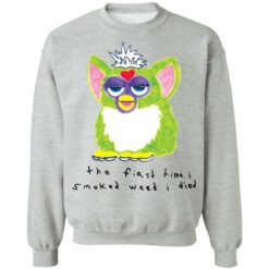 Furby the first time i smoked weed i died shirt $19.95