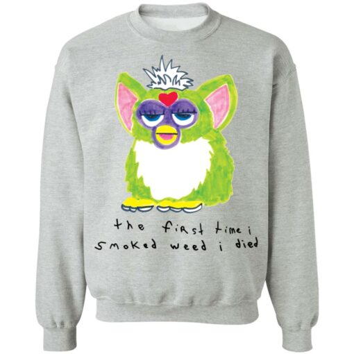 Furby the first time i smoked weed i died shirt $19.95