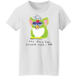 Furby the first time i smoked weed i died shirt $19.95