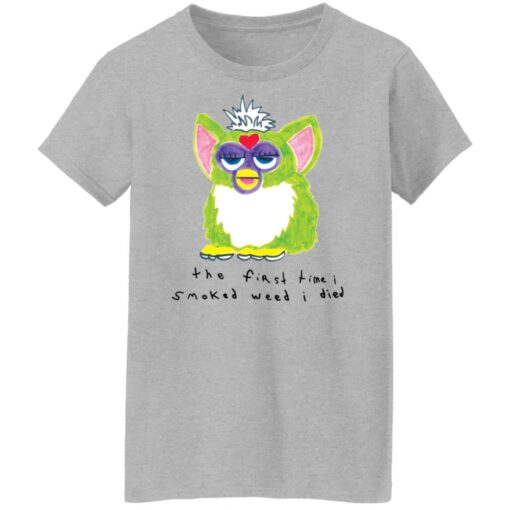 Furby the first time i smoked weed i died shirt $19.95