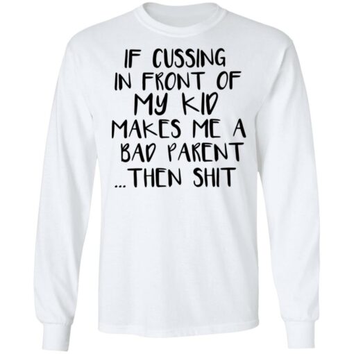 If cussing in front of my kid makes me a bad parent then shit shirt $19.95 redirect12022021031253 1