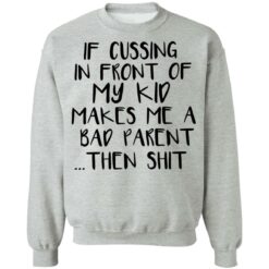 If cussing in front of my kid makes me a bad parent then shit shirt $19.95 redirect12022021031253 4