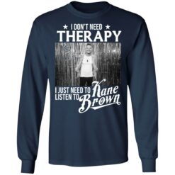 I don’t need therapy i just need to listen to Kane Brown shirt $19.95