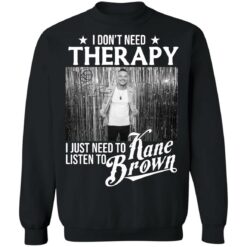 I don’t need therapy i just need to listen to Kane Brown shirt $19.95 redirect12032021041204 4