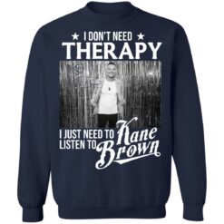 I don’t need therapy i just need to listen to Kane Brown shirt $19.95 redirect12032021041204 5