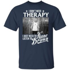 I don’t need therapy i just need to listen to Kane Brown shirt $19.95 redirect12032021041205