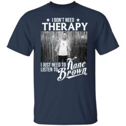 I don’t need therapy i just need to listen to Kane Brown shirt $19.95