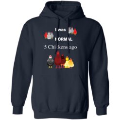 I was normal 5 chickens ago shirt $19.95 redirect12032021041252 3