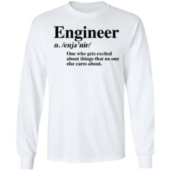 Engineer one who gets excited about things that no one else cares about shirt $19.95 redirect12062021041214 1
