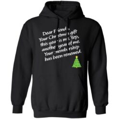 Dear friends your Christmas gift this year is me yep Christmas sweater $19.95 redirect12062021041216 3