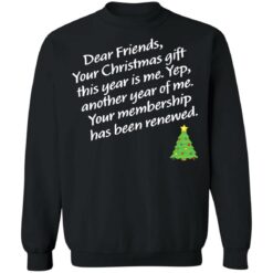 Dear friends your Christmas gift this year is me yep Christmas sweater $19.95 redirect12062021041216 5