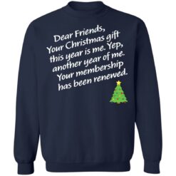 Dear friends your Christmas gift this year is me yep Christmas sweater $19.95