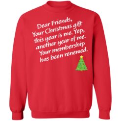 Dear friends your Christmas gift this year is me yep Christmas sweater $19.95 redirect12062021041216 7