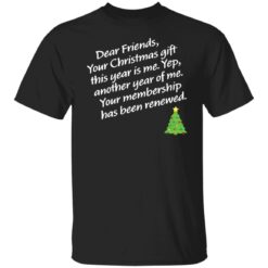 Dear friends your Christmas gift this year is me yep Christmas sweater $19.95