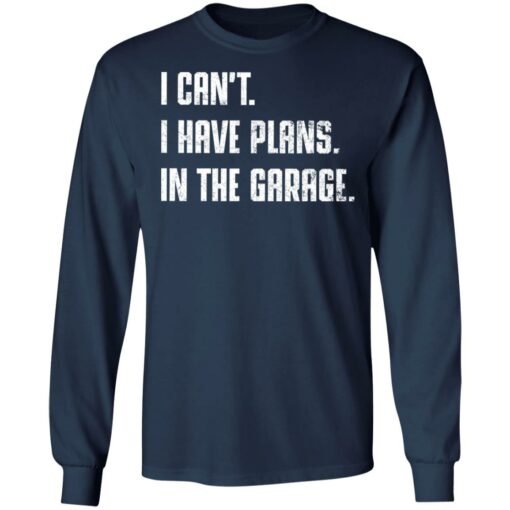 I can't i have plans in the garage shirt $19.95