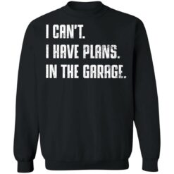 I can't i have plans in the garage shirt $19.95 redirect12062021051233 4