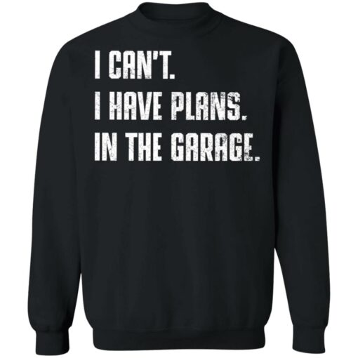 I can't i have plans in the garage shirt $19.95 redirect12062021051233 4