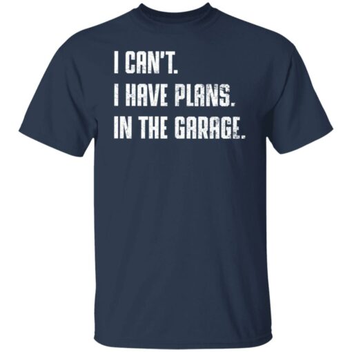 I can't i have plans in the garage shirt $19.95 redirect12062021051233 7