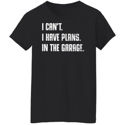 I can't i have plans in the garage shirt $19.95 redirect12062021051233 8